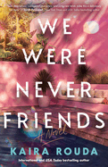 *NEW* We Were Never Friends by Kaira Rouda