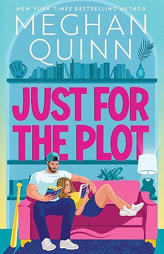 *PREORDER* Just for the Plot by Meghan Quinn (Release 7/28/26)